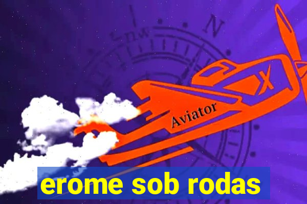 erome sob rodas